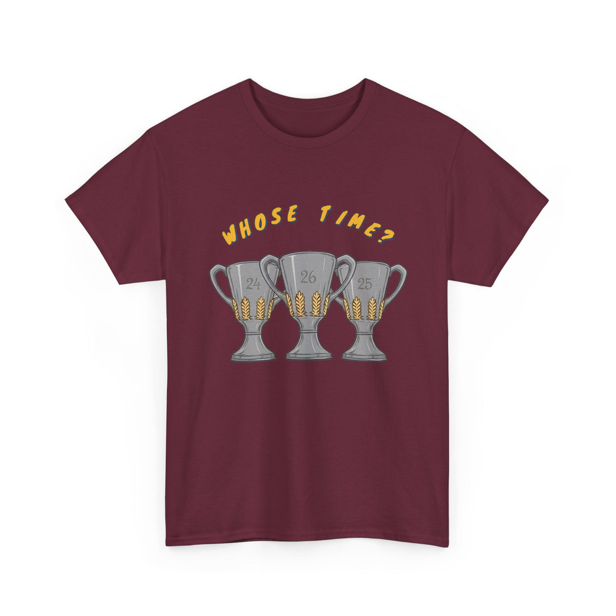 Whose Time? Tee in Maroon – three-peat fan T-shirt with gold lettering and three silver trophies