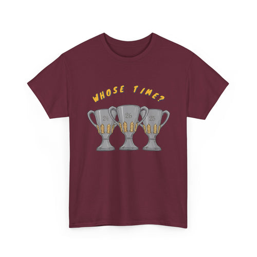 Whose Time? Tee in Maroon – three-peat fan T-shirt with gold lettering and three silver trophies
